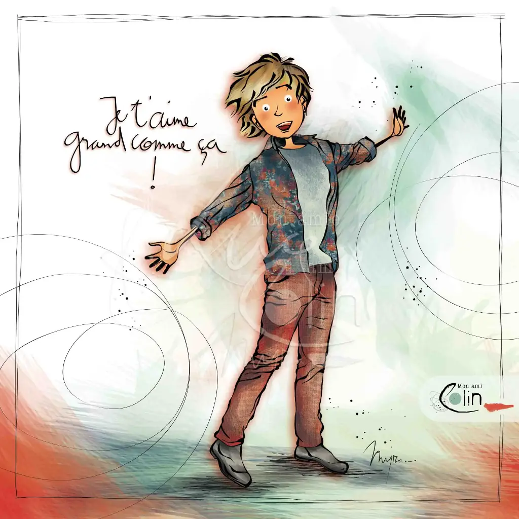  Je t'aime grand comme ça Mon Ami Colin